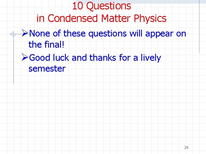 10 Questions in Condensed Matter Physics ØNone of these questions will appear on the