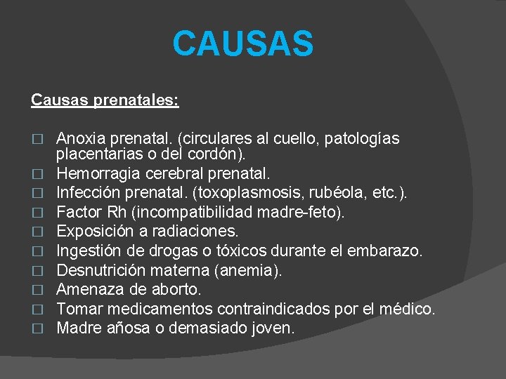 CAUSAS Causas prenatales: � � � � � Anoxia prenatal. (circulares al cuello, patologías