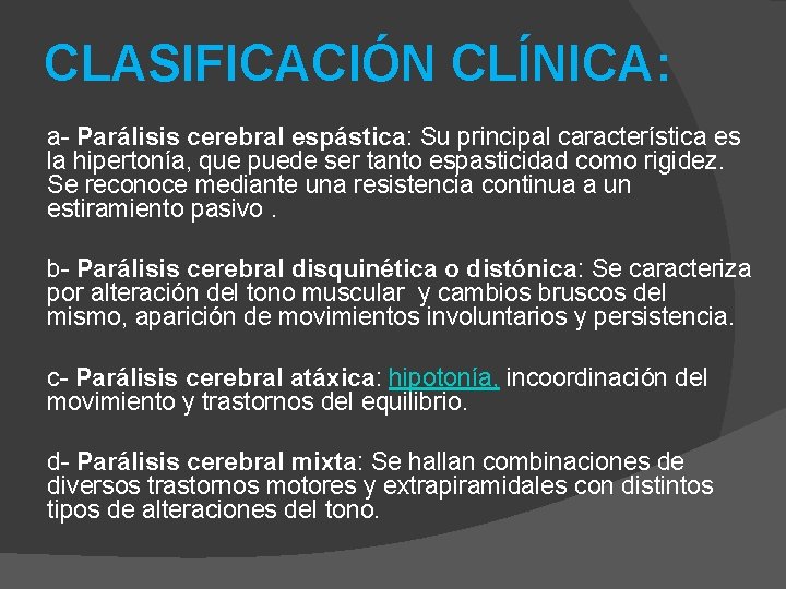 CLASIFICACIÓN CLÍNICA: a- Parálisis cerebral espástica: Su principal característica es la hipertonía, que puede