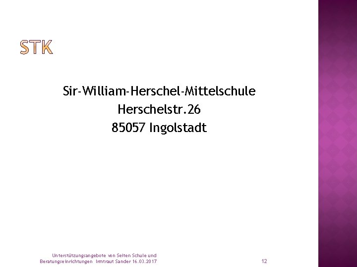 Sir-William-Herschel-Mittelschule Herschelstr. 26 85057 Ingolstadt Unterstützungsangebote von Seiten Schule und Beratungseinrichtungen Irmtraut Sander 16.