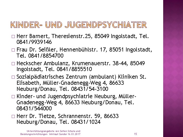 Herr Barnert, Theresienstr. 25, 85049 Ingolstadt, Tel. 0841/9939146 � Frau Dr. Seißler, Hennenbühlstr. 17,