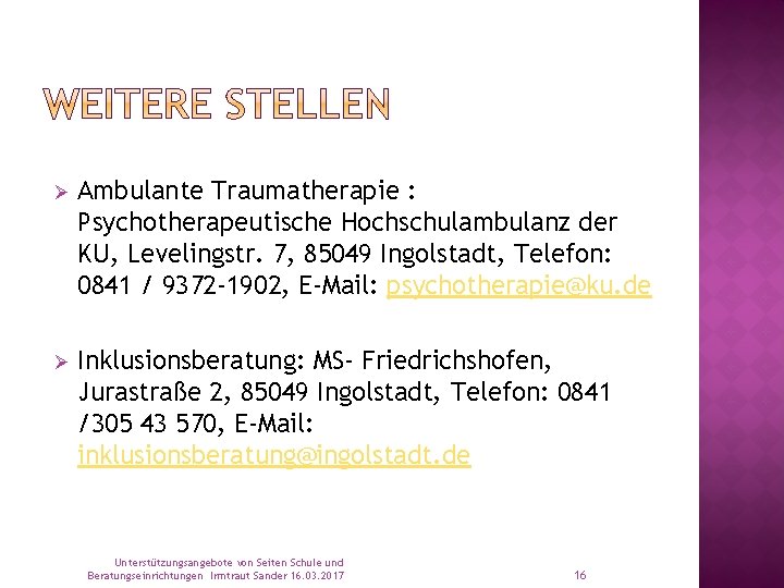 Ø Ambulante Traumatherapie : Psychotherapeutische Hochschulambulanz der KU, Levelingstr. 7, 85049 Ingolstadt, Telefon: 0841