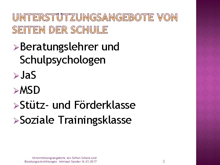 ØBeratungslehrer und Schulpsychologen ØJa. S ØMSD ØStütz- und Förderklasse ØSoziale Trainingsklasse Unterstützungsangebote von Seiten