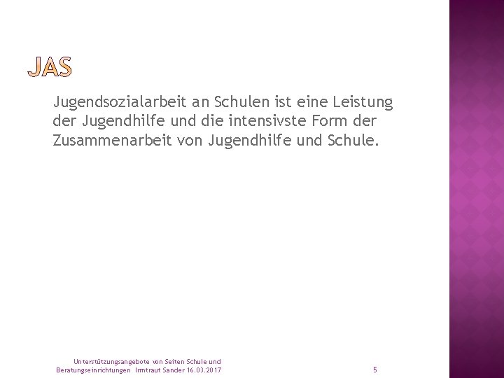 Jugendsozialarbeit an Schulen ist eine Leistung der Jugendhilfe und die intensivste Form der Zusammenarbeit