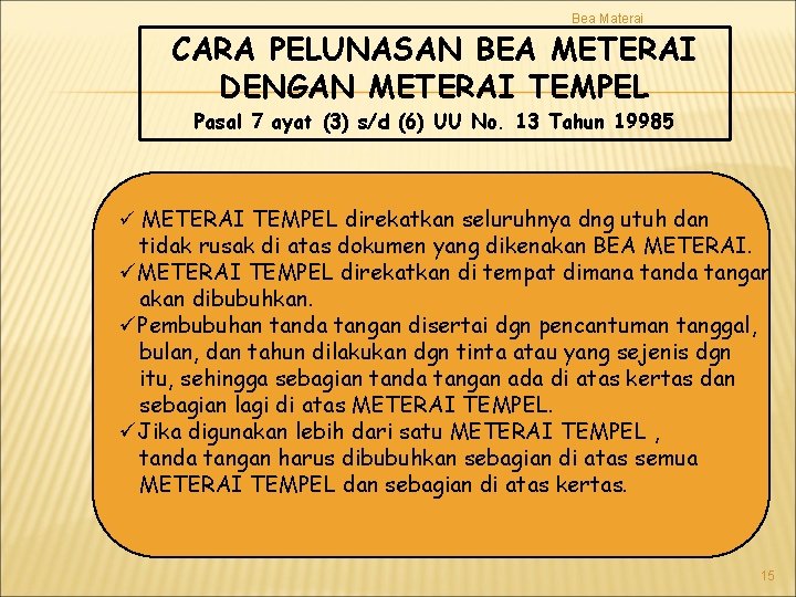 Bea Materai CARA PELUNASAN BEA METERAI DENGAN METERAI TEMPEL Pasal 7 ayat (3) s/d