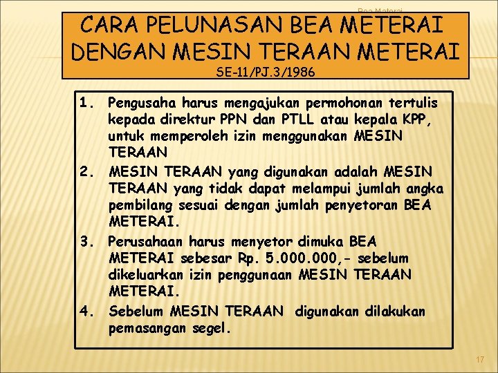Bea Materai CARA PELUNASAN BEA METERAI DENGAN MESIN TERAAN METERAI SE-11/PJ. 3/1986 1. 2.