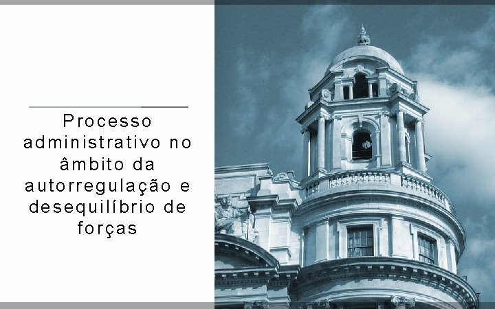 Processo administrativo no âmbito da autorregulação e desequilíbrio de forças 77 