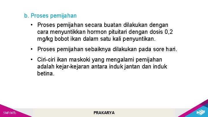 b. Proses pemijahan • Proses pemijahan secara buatan dilakukan dengan cara menyuntikkan hormon pituitari