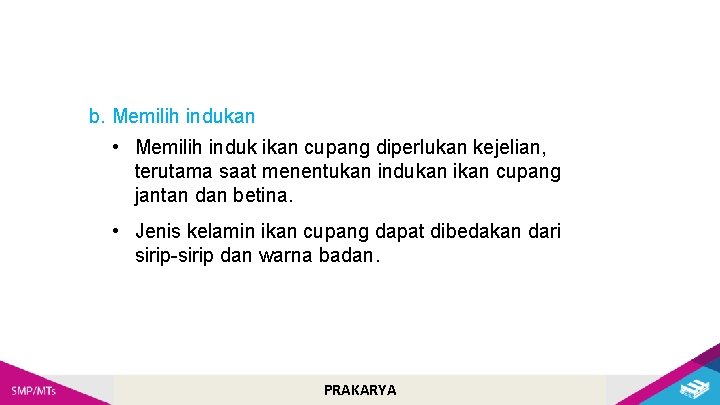 b. Memilih indukan • Memilih induk ikan cupang diperlukan kejelian, terutama saat menentukan indukan