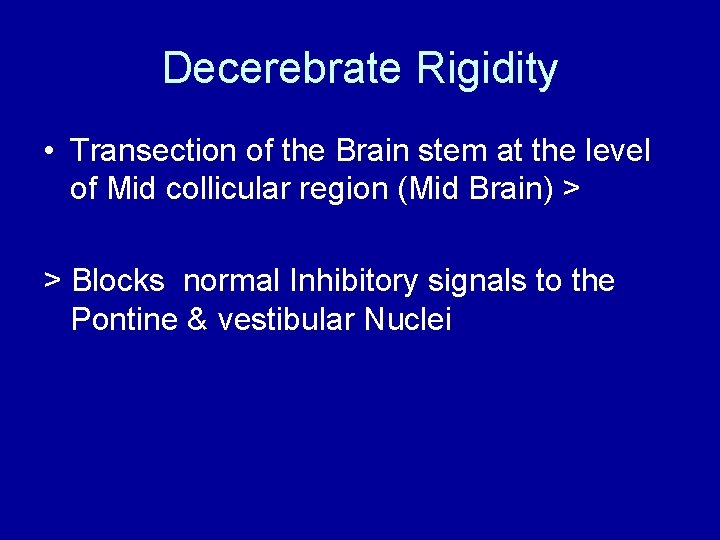 Decerebrate Rigidity • Transection of the Brain stem at the level of Mid collicular