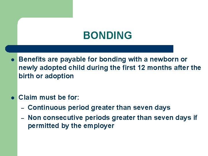 BONDING l Benefits are payable for bonding with a newborn or newly adopted child
