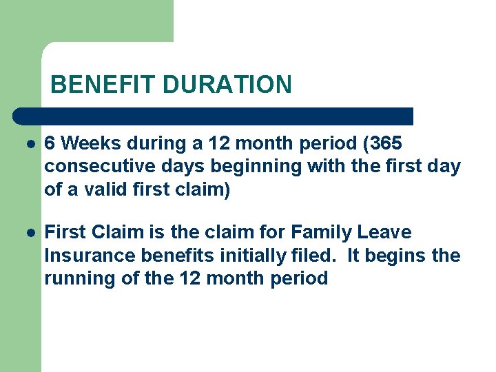 BENEFIT DURATION l 6 Weeks during a 12 month period (365 consecutive days beginning