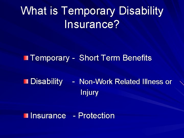 What is Temporary Disability Insurance? Temporary - Short Term Benefits Disability - Non-Work Related