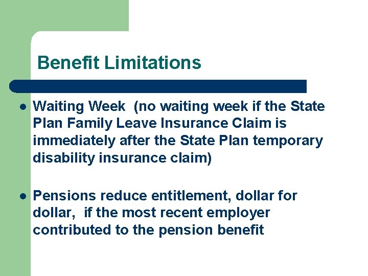 Benefit Limitations l Waiting Week (no waiting week if the State Plan Family Leave