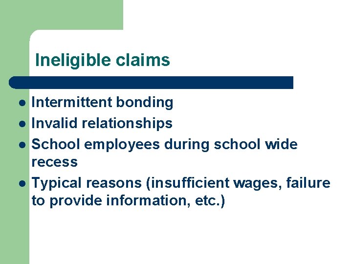Ineligible claims l l Intermittent bonding Invalid relationships School employees during school wide recess