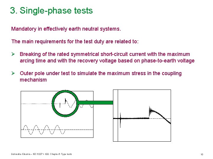 3. Single-phase tests Mandatory in effectively earth neutral systems. The main requirements for the