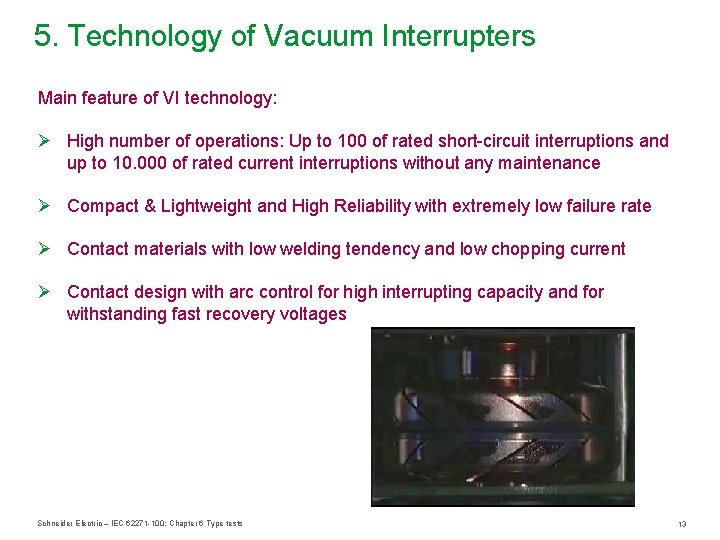 5. Technology of Vacuum Interrupters Main feature of VI technology: Ø High number of
