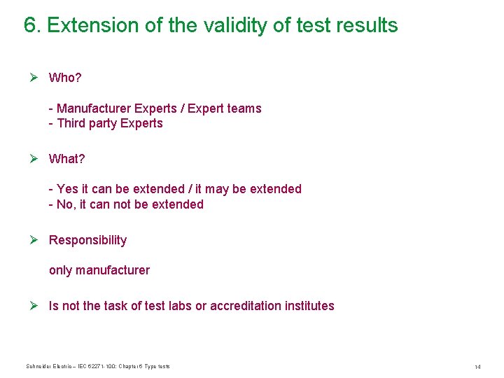 6. Extension of the validity of test results Ø Who? - Manufacturer Experts /