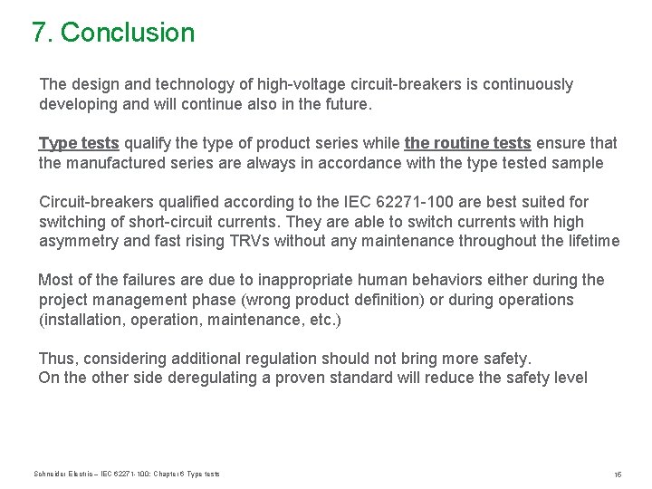 7. Conclusion The design and technology of high-voltage circuit-breakers is continuously developing and will