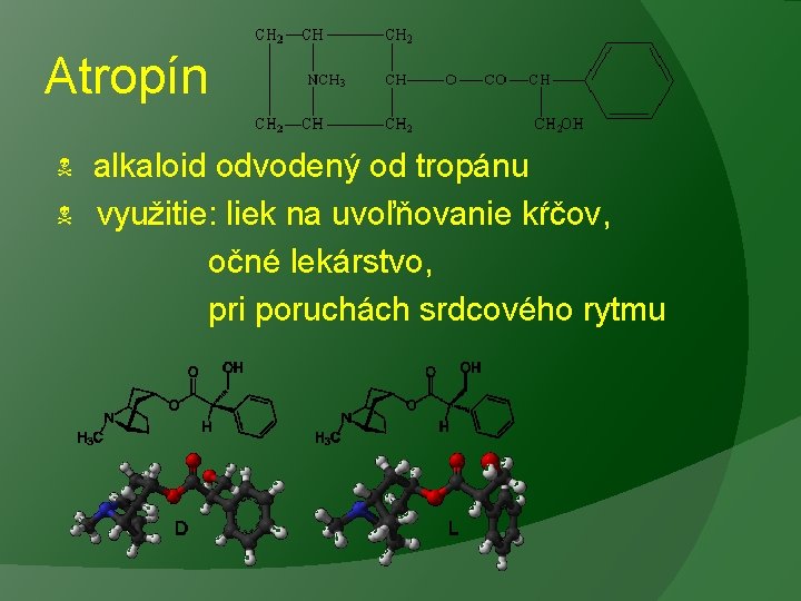 Atropín alkaloid odvodený od tropánu využitie: liek na uvoľňovanie kŕčov, očné lekárstvo, pri poruchách