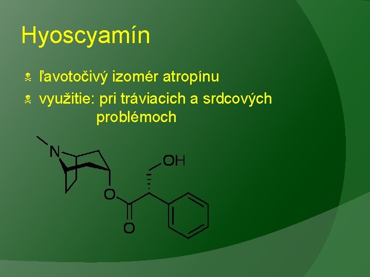 Hyoscyamín ľavotočivý izomér atropínu využitie: pri tráviacich a srdcových problémoch 