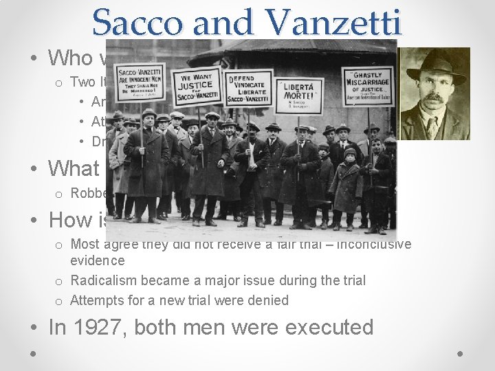 Sacco and Vanzetti • Who were they? o Two Italian immigrants that were: •