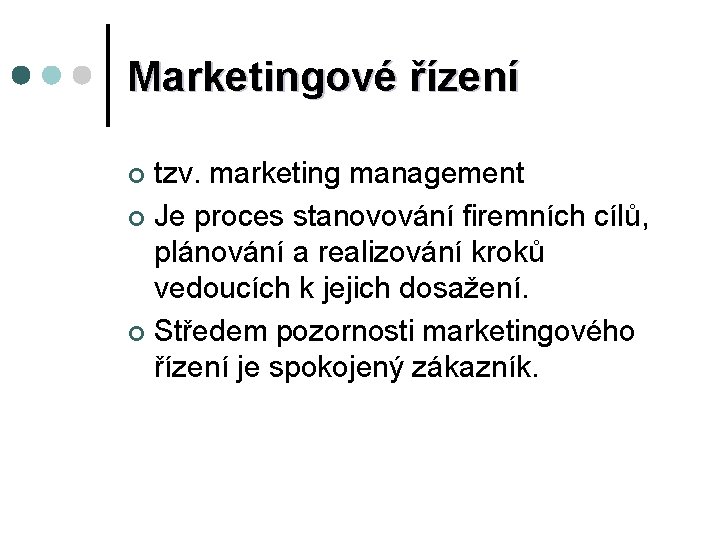 Marketingové řízení tzv. marketing management ¢ Je proces stanovování firemních cílů, plánování a realizování