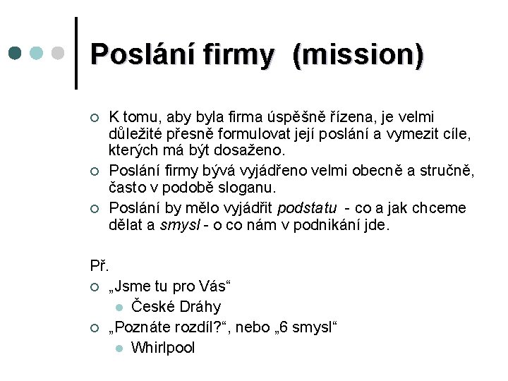 Poslání firmy (mission) ¢ ¢ ¢ K tomu, aby byla firma úspěšně řízena, je