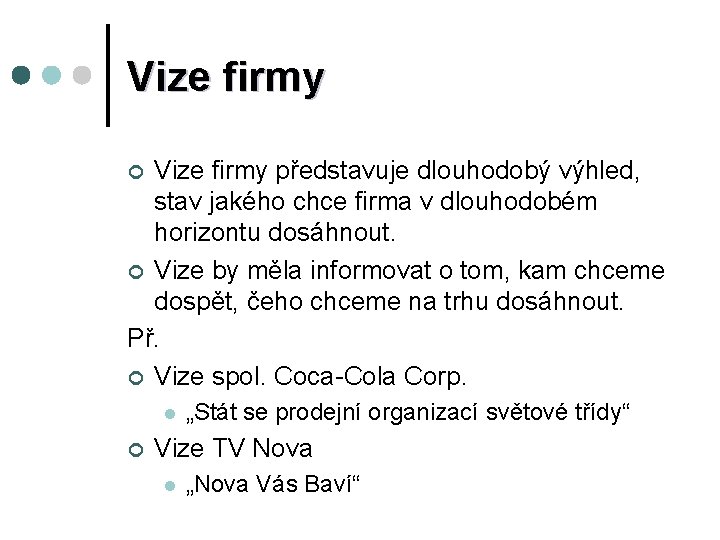 Vize firmy představuje dlouhodobý výhled, stav jakého chce firma v dlouhodobém horizontu dosáhnout. ¢