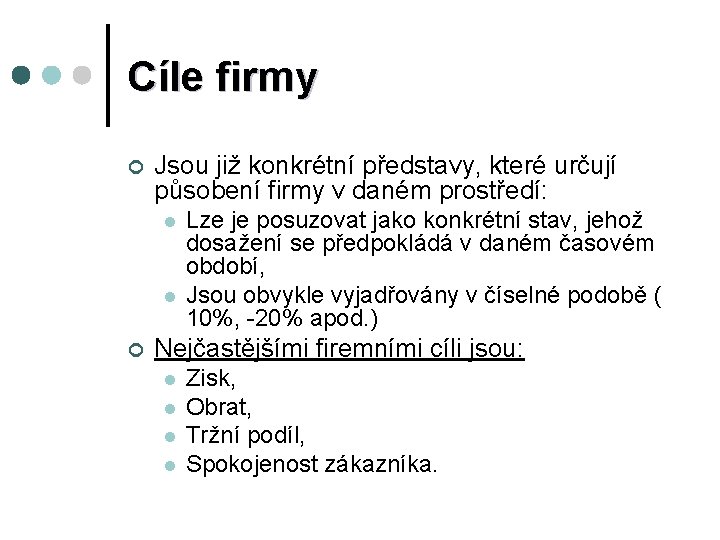 Cíle firmy ¢ Jsou již konkrétní představy, které určují působení firmy v daném prostředí: