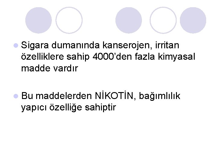 l Sigara dumanında kanserojen, irritan özelliklere sahip 4000’den fazla kimyasal madde vardır l Bu