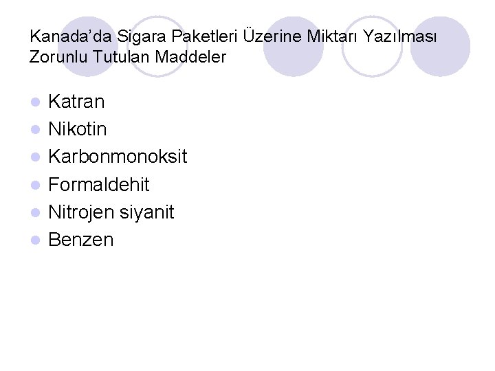 Kanada’da Sigara Paketleri Üzerine Miktarı Yazılması Zorunlu Tutulan Maddeler l l l Katran Nikotin