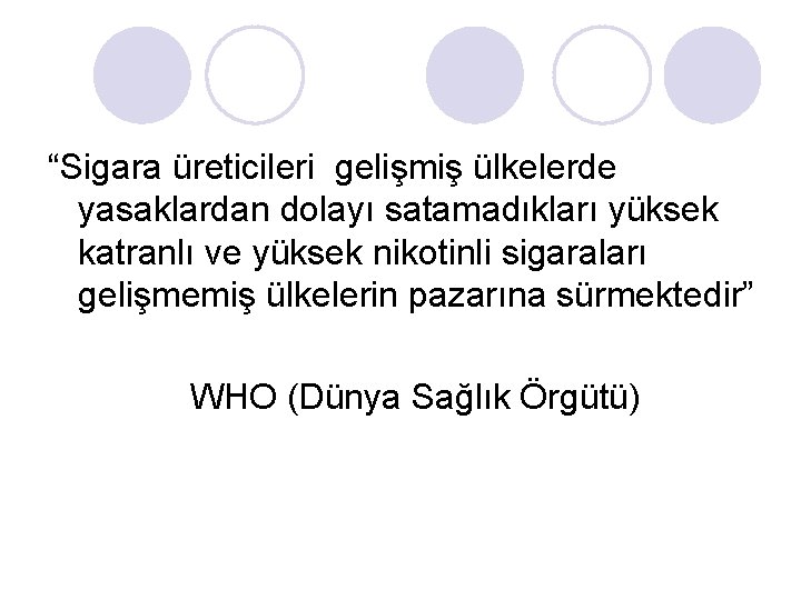 “Sigara üreticileri gelişmiş ülkelerde yasaklardan dolayı satamadıkları yüksek katranlı ve yüksek nikotinli sigaraları gelişmemiş