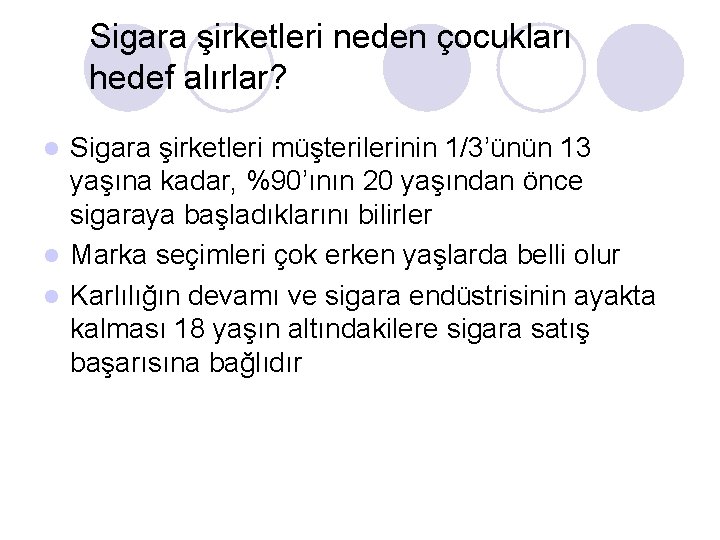 Sigara şirketleri neden çocukları hedef alırlar? Sigara şirketleri müşterilerinin 1/3’ünün 13 yaşına kadar, %90’ının