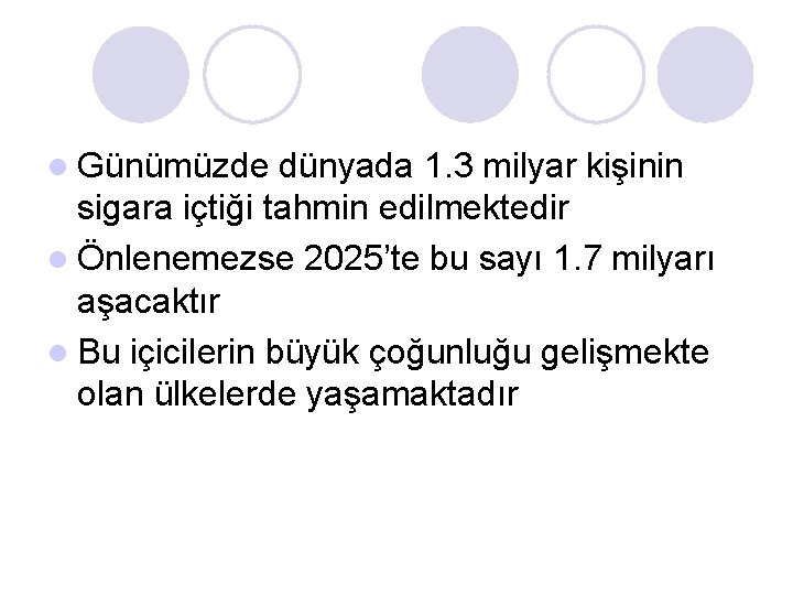 l Günümüzde dünyada 1. 3 milyar kişinin sigara içtiği tahmin edilmektedir l Önlenemezse 2025’te