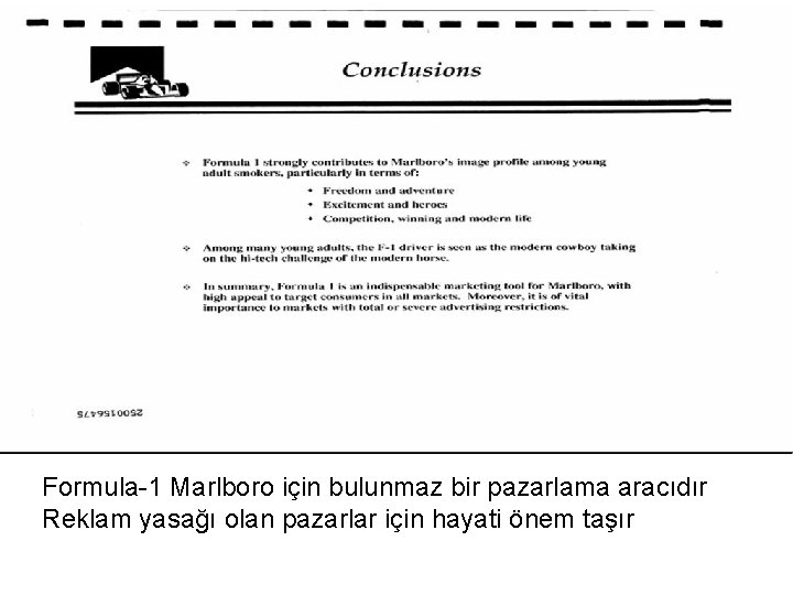 Formula-1 Marlboro için bulunmaz bir pazarlama aracıdır Reklam yasağı olan pazarlar için hayati önem