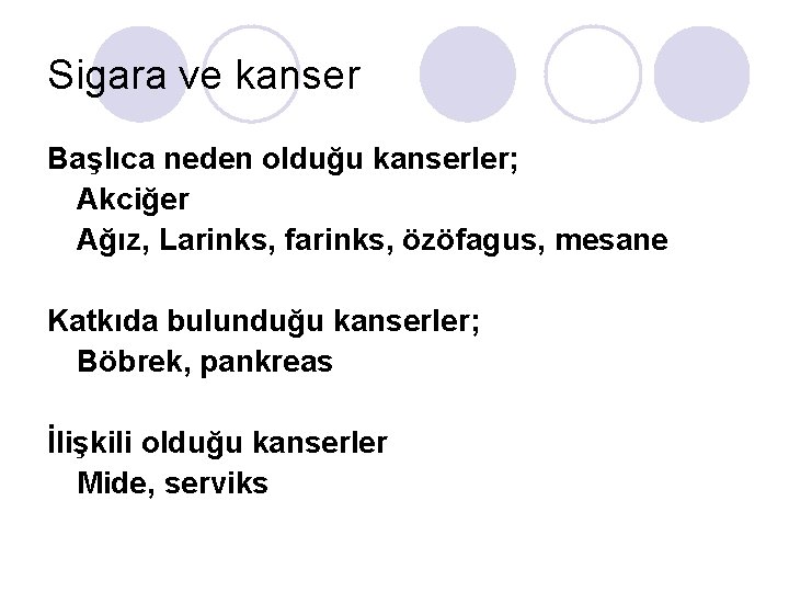 Sigara ve kanser Başlıca neden olduğu kanserler; Akciğer Ağız, Larinks, farinks, özöfagus, mesane Katkıda