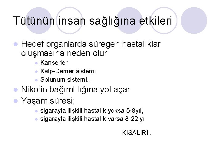 Tütünün insan sağlığına etkileri l Hedef organlarda süregen hastalıklar oluşmasına neden olur l l