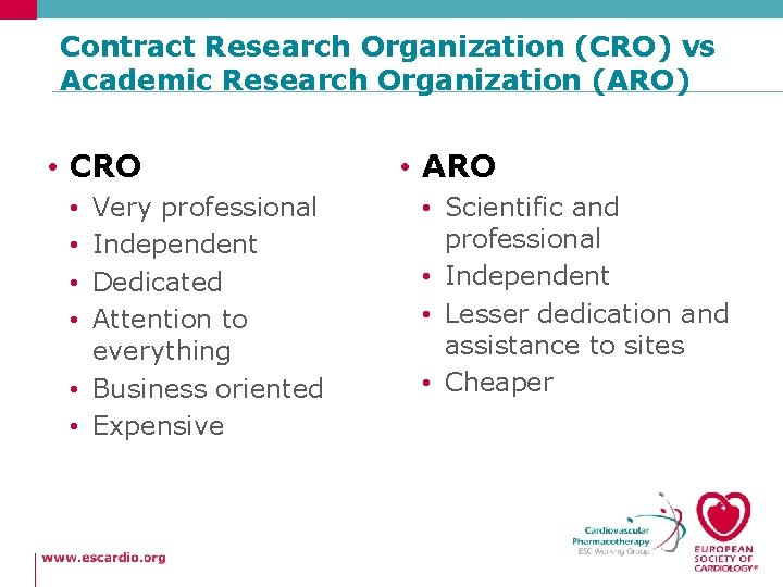 Contract Research Organization (CRO) vs Academic Research Organization (ARO) • CRO Very professional Independent