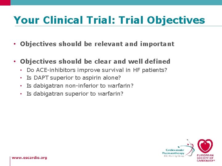 Your Clinical Trial: Trial Objectives • Objectives should be relevant and important • Objectives