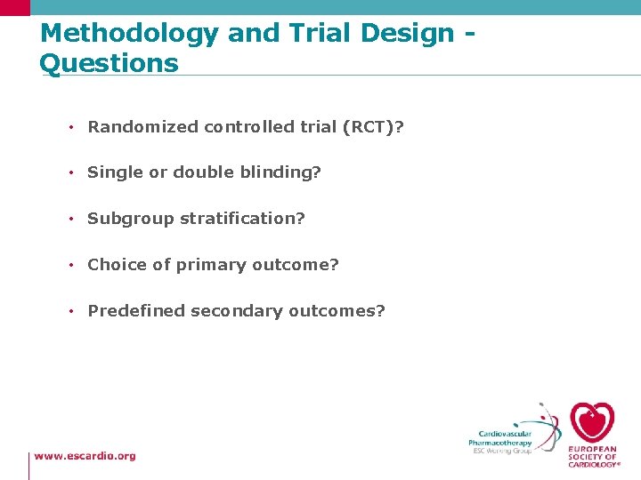 Methodology and Trial Design Questions • Randomized controlled trial (RCT)? • Single or double