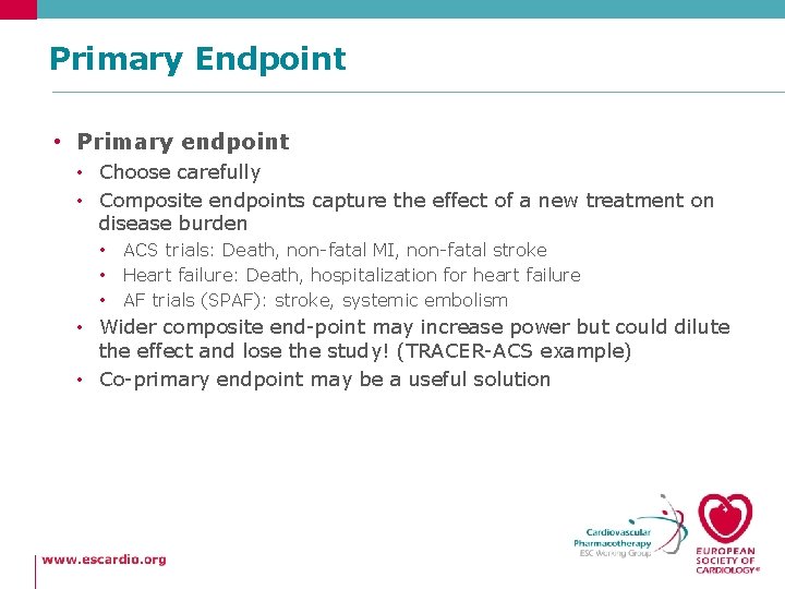 Primary Endpoint • Primary endpoint • Choose carefully • Composite endpoints capture the effect