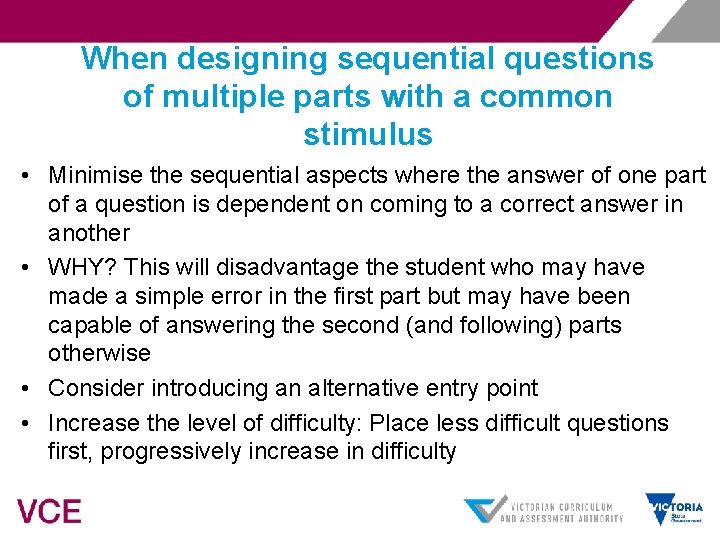 When designing sequential questions of multiple parts with a common stimulus • Minimise the