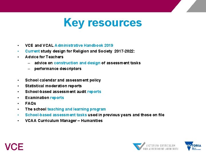 Key resources • • • VCE and VCAL Administrative Handbook 2019 Current study design