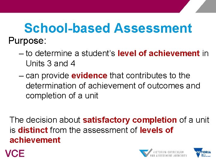 School-based Assessment Purpose: – to determine a student’s level of achievement in Units 3