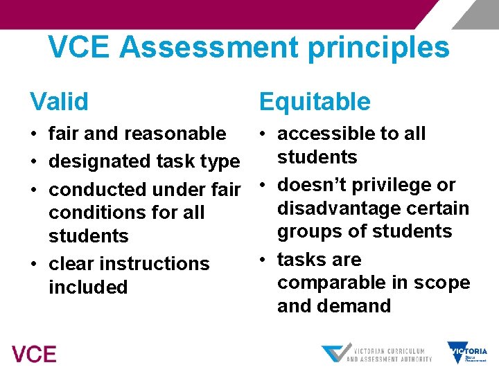 VCE Assessment principles Valid Equitable • fair and reasonable • accessible to all students
