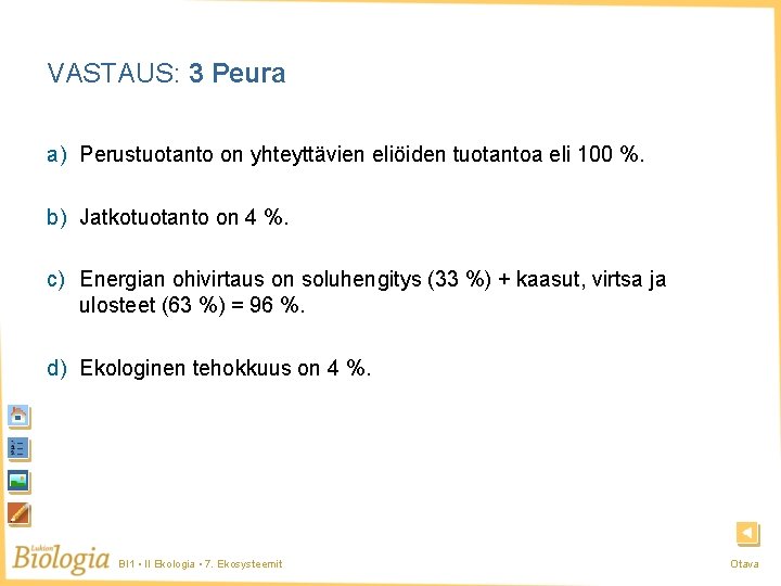 VASTAUS: 3 Peura a) Perustuotanto on yhteyttävien eliöiden tuotantoa eli 100 %. b) Jatkotuotanto