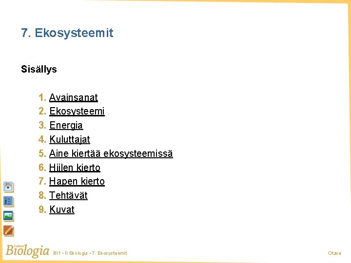 7. Ekosysteemit Sisällys 1. Avainsanat 2. Ekosysteemi 3. Energia 4. Kuluttajat 5. Aine kiertää