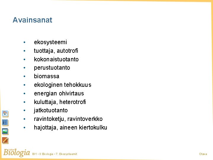 Avainsanat • • • ekosysteemi tuottaja, autotrofi kokonaistuotanto perustuotanto biomassa ekologinen tehokkuus energian ohivirtaus