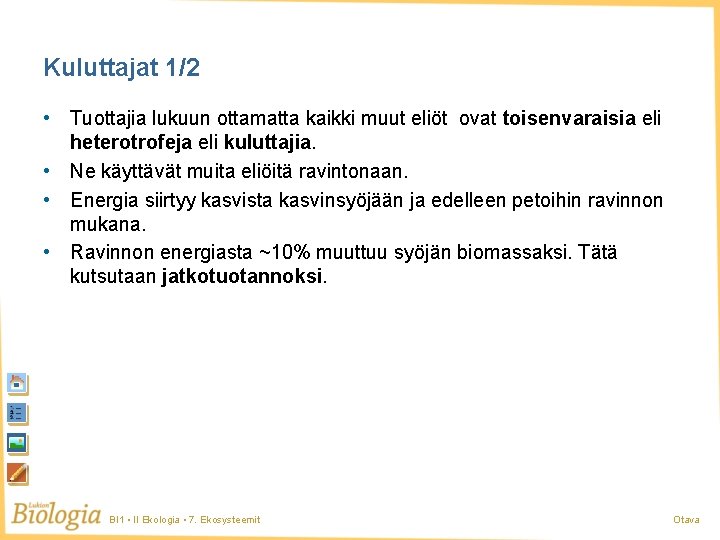 Kuluttajat 1/2 • Tuottajia lukuun ottamatta kaikki muut eliöt ovat toisenvaraisia eli heterotrofeja eli